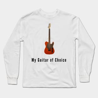 Tele - My Guitar of Choice Long Sleeve T-Shirt